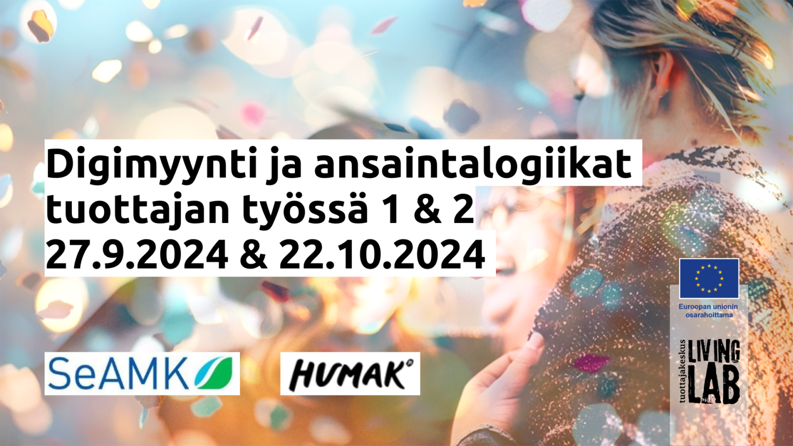 Digimyynti ja ansaintalogiikat tuottajan työssä 1 & 2, 27.9.2024 & 22.10.2024, SeAMK logo, Humak logo, Tuottajakeskus Living Lab logo, Euroopan unionin osarahoittama logo