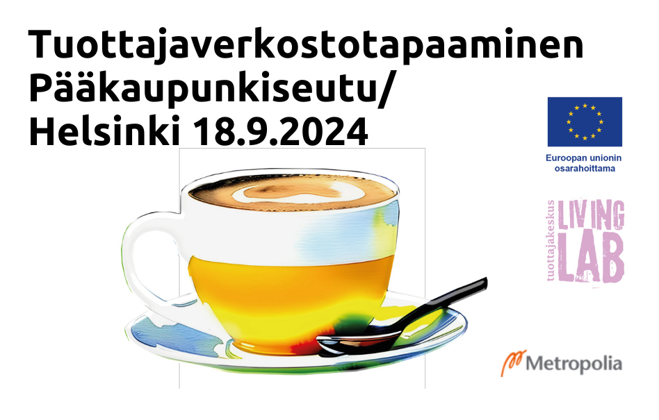 Tuottajaverkostotapaaminen Pääkaupunkiseutu/ Helsinki 18.9.2024, kahvikuppi, Euroopan unionin osarahoittama logo, Tuottajakeskus Living Lab logo, Metropolia logo