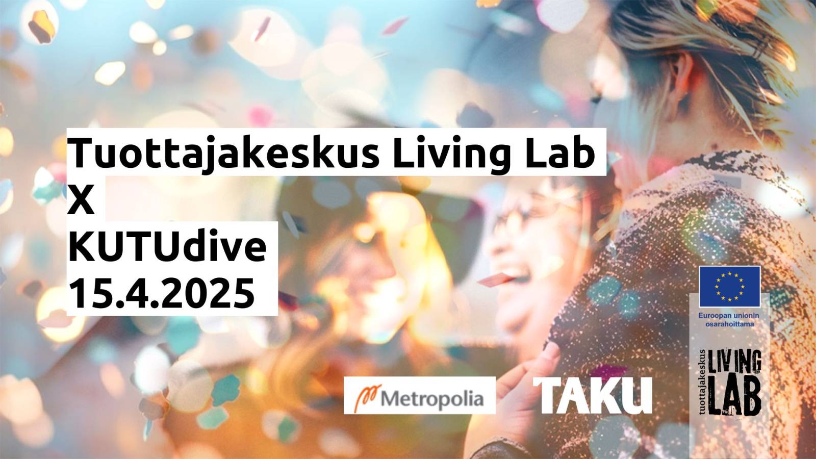 Tuottajakeskus Living Lab X KUTUdive 15.4.2025. Metropolia. TAKU. Euroopan unionin osarahoittama. Tuottajakeskus Living Lab.
