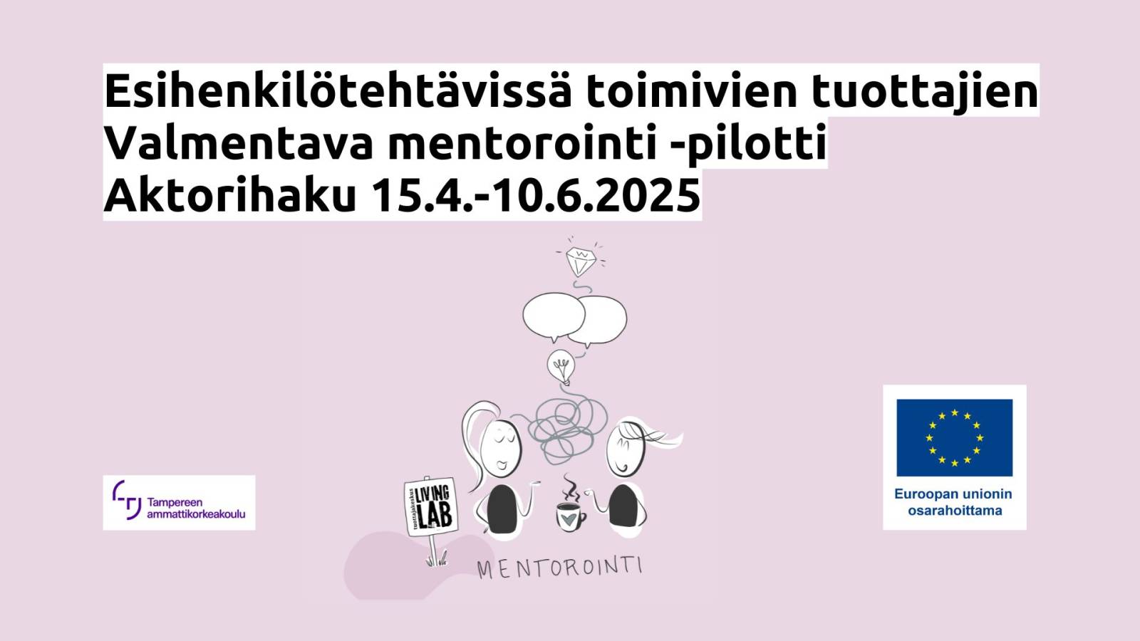 Esihenkilötehtävissä toimivien tuottajien Valmentava mentorointi -pilotti Aktorihaku 15.4.-10.6.2025, Tampereen ammattikorkeakoulu, mentorointi, Euroopan unionin osarahoittama
