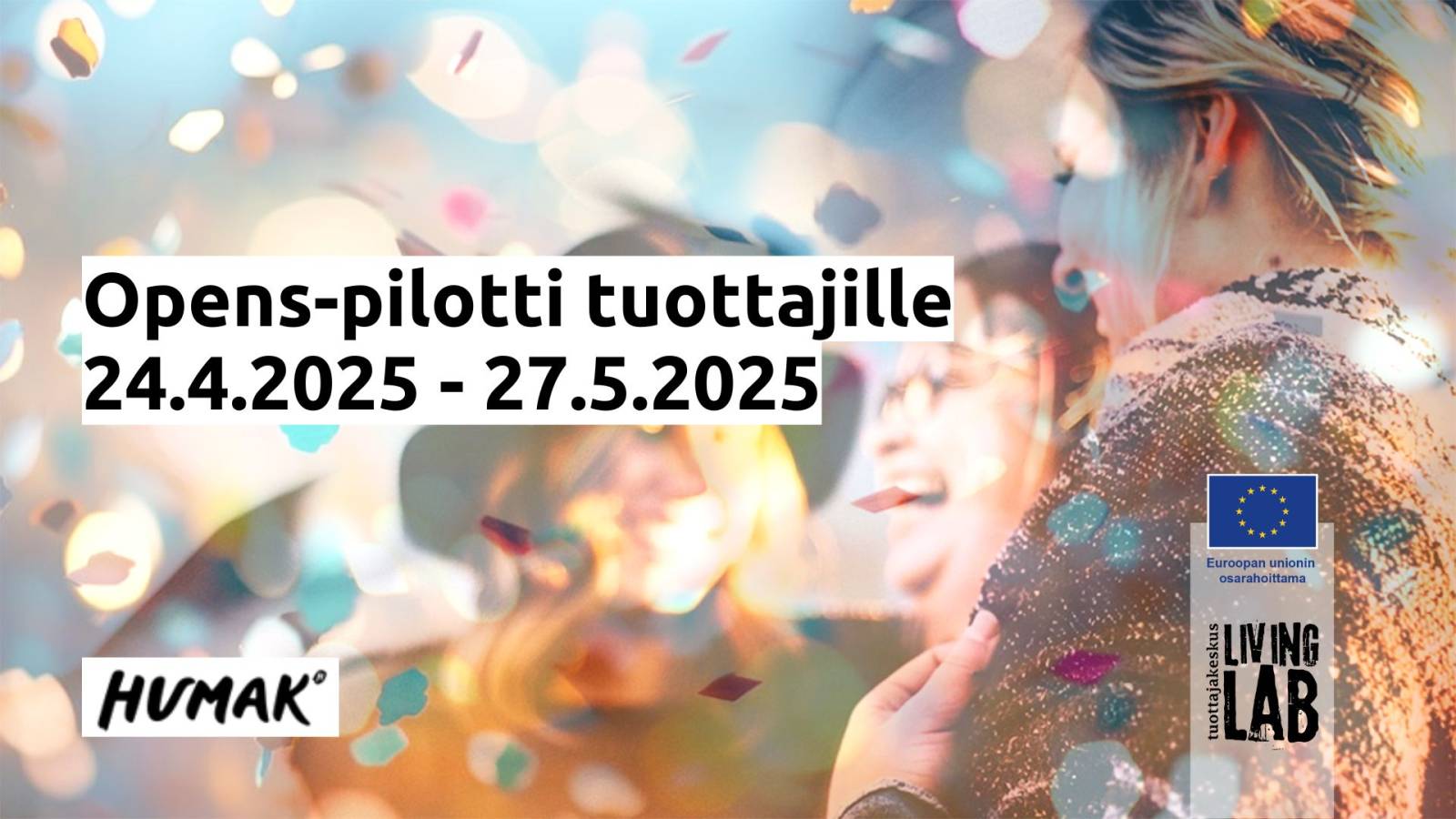 Opens-pilotti tuottajille 24.4.2025 - 27.5.2025. Humak. Euroopan unionin osarahoittama. Tuottajakeskus Living Lab.
