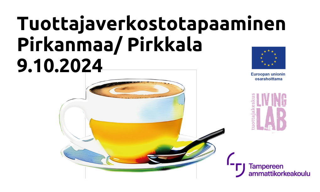 Tuottajaverkostotapaaminen Pirkanmaa/ Pirkkala 9.10.2024, kahvikuppi, Euroopan unionin osarahoittama logo, Tuottajakeskus Living Lab logo, Tampereen ammattikorkeakoulu logo