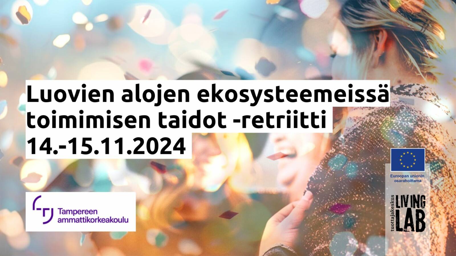 Luovien alojen ekosysteemeissä toimimisen taidot -retriitti, 14.-15.11.2024 Tampereen ammattikorkeakoulu logo, Euroopan unionin osarahoittama logo, Tuottajakeskus Living Lab logo