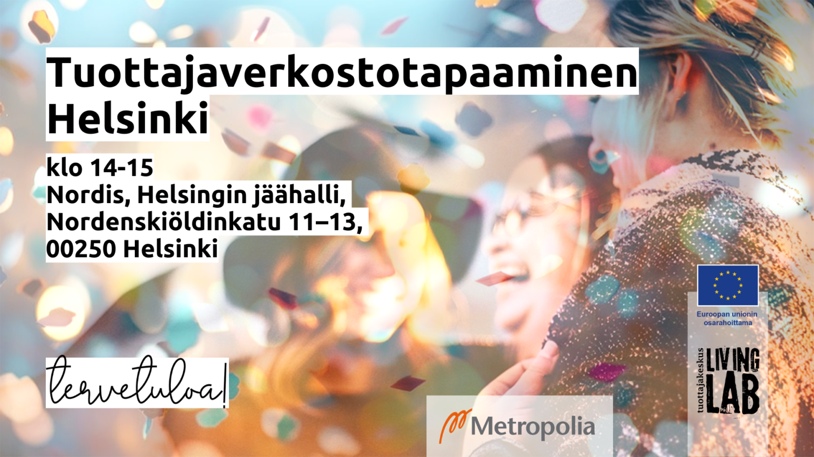 Tuottajaverkostotapaaminen Helsinki 12.6.2024 klo 14-15 Nordis, Helsingin jäähalli, Nordenskiöldinkatu 11–13, 00250 Helsinki, tervetuloa! Metropolia, Euroopan unionin osarahoittama, Tuottajakeskus Living Lab