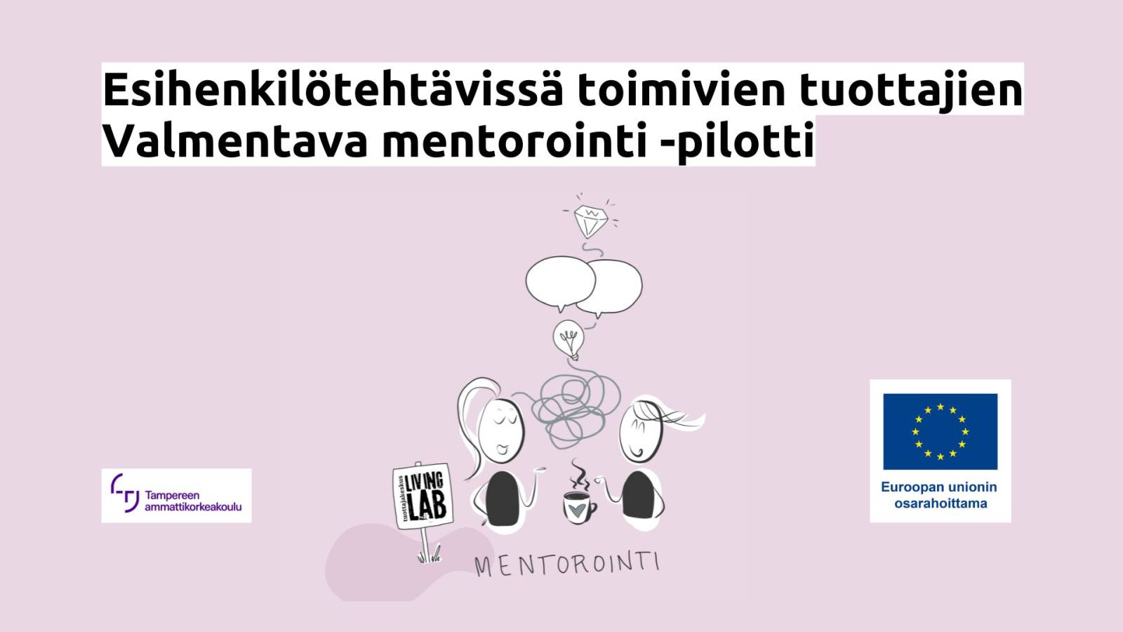Esihenkilötehtävissä toimivien tuottajien Valmentava mentorointi -pilotti, Tampereen ammattikorkeakoulu, mentorointi. Euroopan unionin osarahoittama