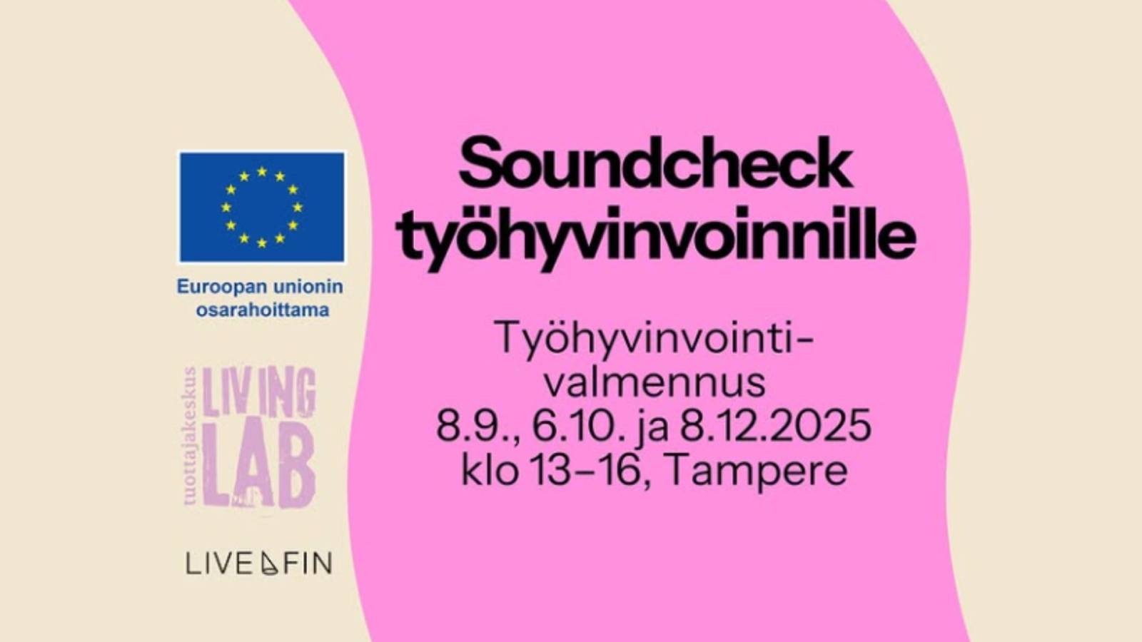 Euroopan unionin osarahoittama, Tuottajakeskus Living Lab, LiveFIN. Soundcheck työhyvinvoinnille. Työhyvinvointivalmennus 8.9., 6.10. ja 8.12.2025 klo 13-16, Tampere