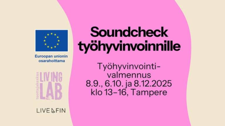Euroopan unionin osarahoittama, Tuottajakeskus Living Lab, LiveFIN. Soundcheck työhyvinvoinnille. Työhyvinvointivalmennus 8.9., 6.10. ja 8.12.2025 klo 13-16, Tampere