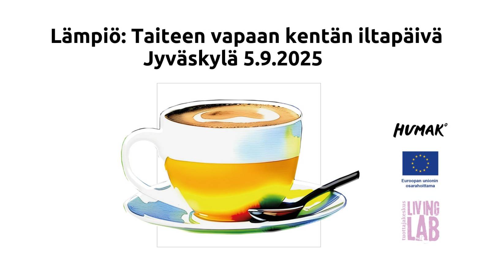 Lämpiö: Taiteen vapaan kentän iltapäivä Jyväskylä 5.9.2025, kahvikuppi, Humak, Euroopan unionin osarahoittama, Tuottajakeskus Living Lab