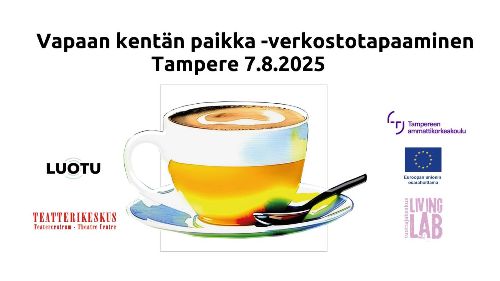 Vapaan kentän paikka -verkostotapaaminen Tampere 7.8.2025, kahvikuppi. LuoTu, Teatterikeskus Teatercentrum Theatre Centre, Tampereen ammattikorkeakoulu, Euroopan unionin osarahoittama, Tuottajakeskus Living Lab
