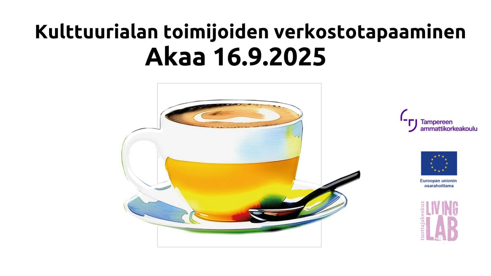 Kulttuurialan toimijoiden verkostotapaaminen Akaa 16.9.2025, kahvikuppi. Tampereen ammattikorkeakoulu logo, Euroopan unionin osarahoittama logo, Tuottajakeskus Living Lab logo