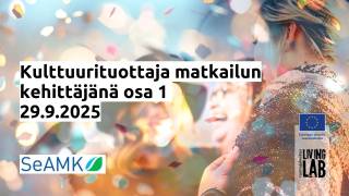 Kulttuurituottaja matkailun kehittäjänä osa 1, 29.9.2025. SeAMK logo, Euroopan unionin osarahoittama logo, Tuottajakeskus Living Lab logo
