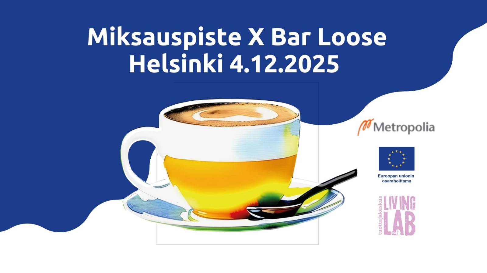 Miksauspiste X Bar Loose Helsinki 4.12.2025. kahvikuppi, Metropolia logo, Euroopan unionin osarahoittama logo, Tuottajakeskus Living Lab logo.