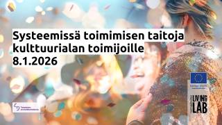 Systeemissä toimimisen taitoja kulttuurialan toimijoille 8.1.2026. Tampereen ammattikorkeakoulu logo, Euroopan unionin osarahoittama logo, Tuottajakeskus Living Lab logo. 