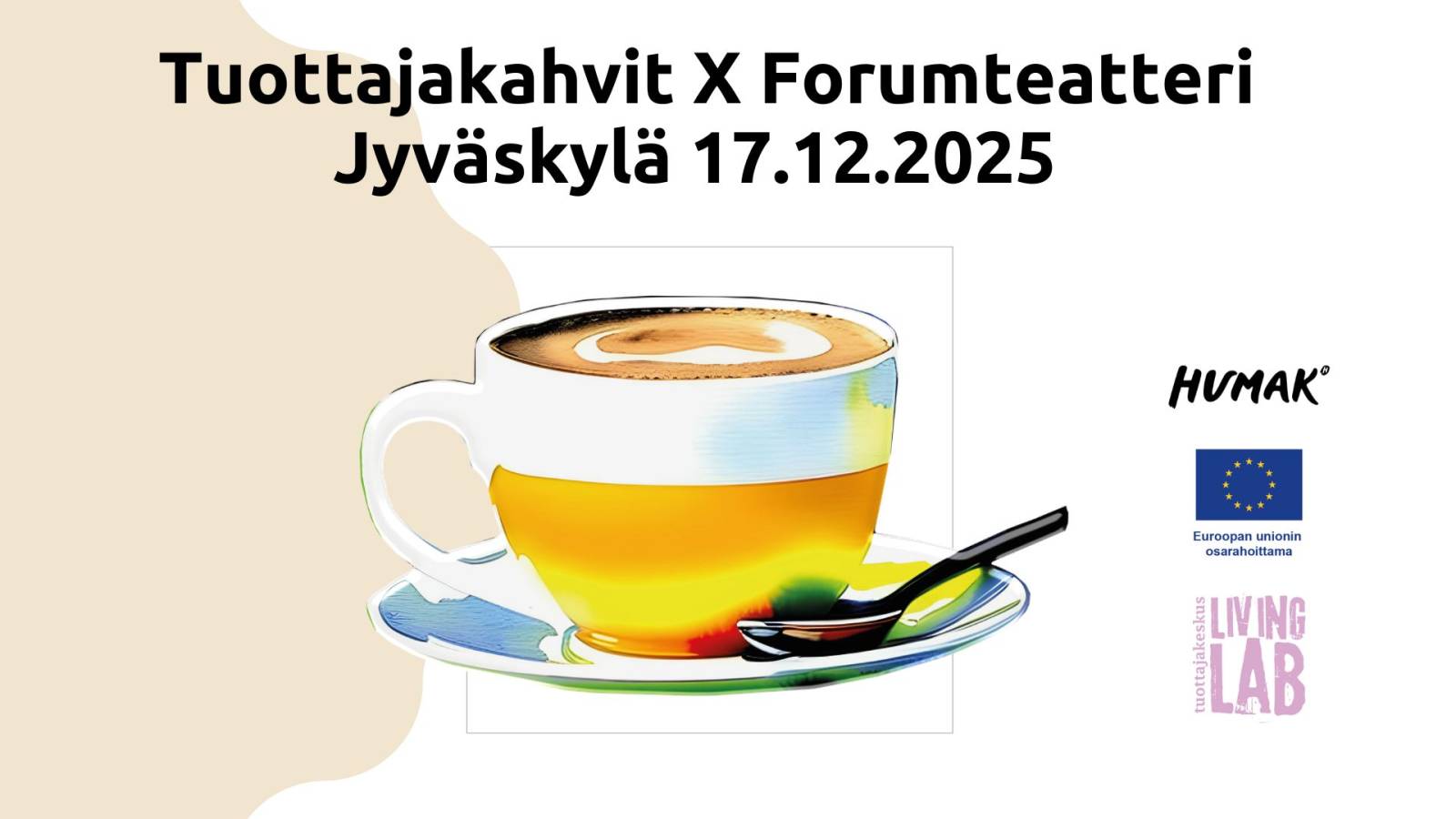 Tuottajakahvit X Forumteatteri Jyväskylä 17.12.2025.kahvikuppi. Humak logo. Tuottajakeskus Living Lab logo. Euroopan unionin osarahoittama logo.