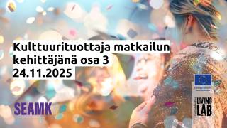 Kulttuurituottaja matkailun kehittäjänä osa 3, 24.11.2025. SeAMK logo, Euroopan unionin osarahoittama logo, Tuottajakeskus Living Lab logo