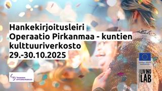 Hankekirjoitusleiri Operaatio Pirkanmaa - kuntien kulttuuriverkosto 29.-30.10.2025. Tampereen ammattikorkeakoulu logo. Euroopan unionin osarahoittama logo. Tuottajakeskus Living Lab logo.