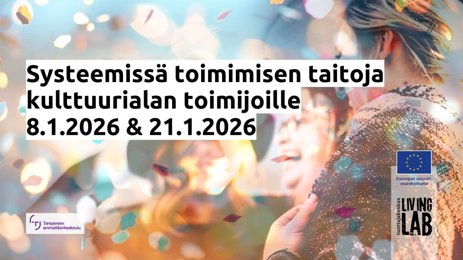 Systeemissä toimimisen taitoja kulttuurialan toimijoille 8.1.2026 & 21.1.2026 Tampereen ammattikorkeakoulu logo, Euroopan unionin osarahoittama logo, Tuottajakeskus Living Lab logo