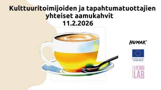 Kulttuuritoimijoiden ja tapahtumatuottajien yhteiset aamukahvit 11.2.2026. kahvikuppi. Humak logo. Euroopan unionin osarahoittama logo. Tuottajakeskus Living Lab logo.