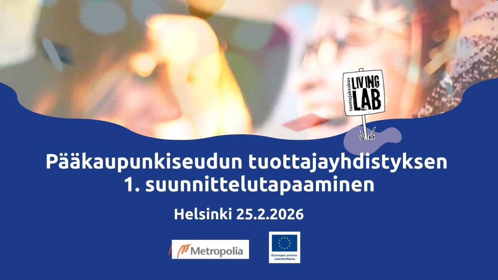 Pääkaupunkiseudun tuottajayhdistyksen 1. suunnittelutapaaminen Helsinki 25.2.2026. Metropolia logo. Euroopan unionin osarahoittama logo.