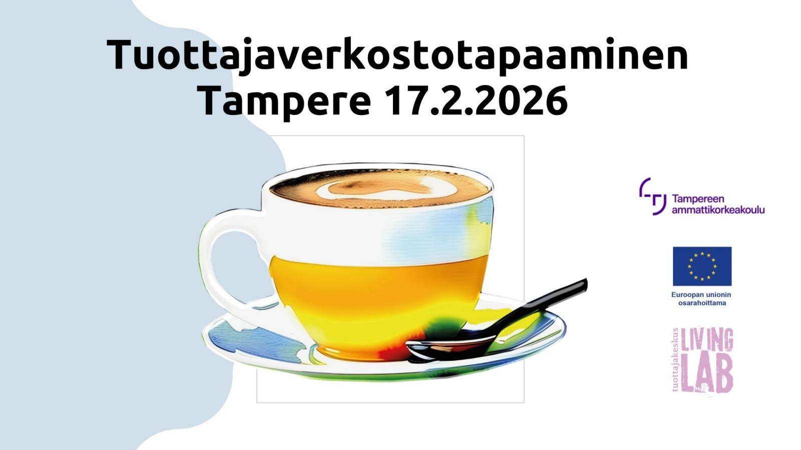Tuottajaverkostotapaaminen Tampere 17.2.2026, kahvikuppi. Tampereen ammattikorkeakoulu logo. Euroopan unionin osarahoittama logo. Tuottajakeskus Living Lab logo.