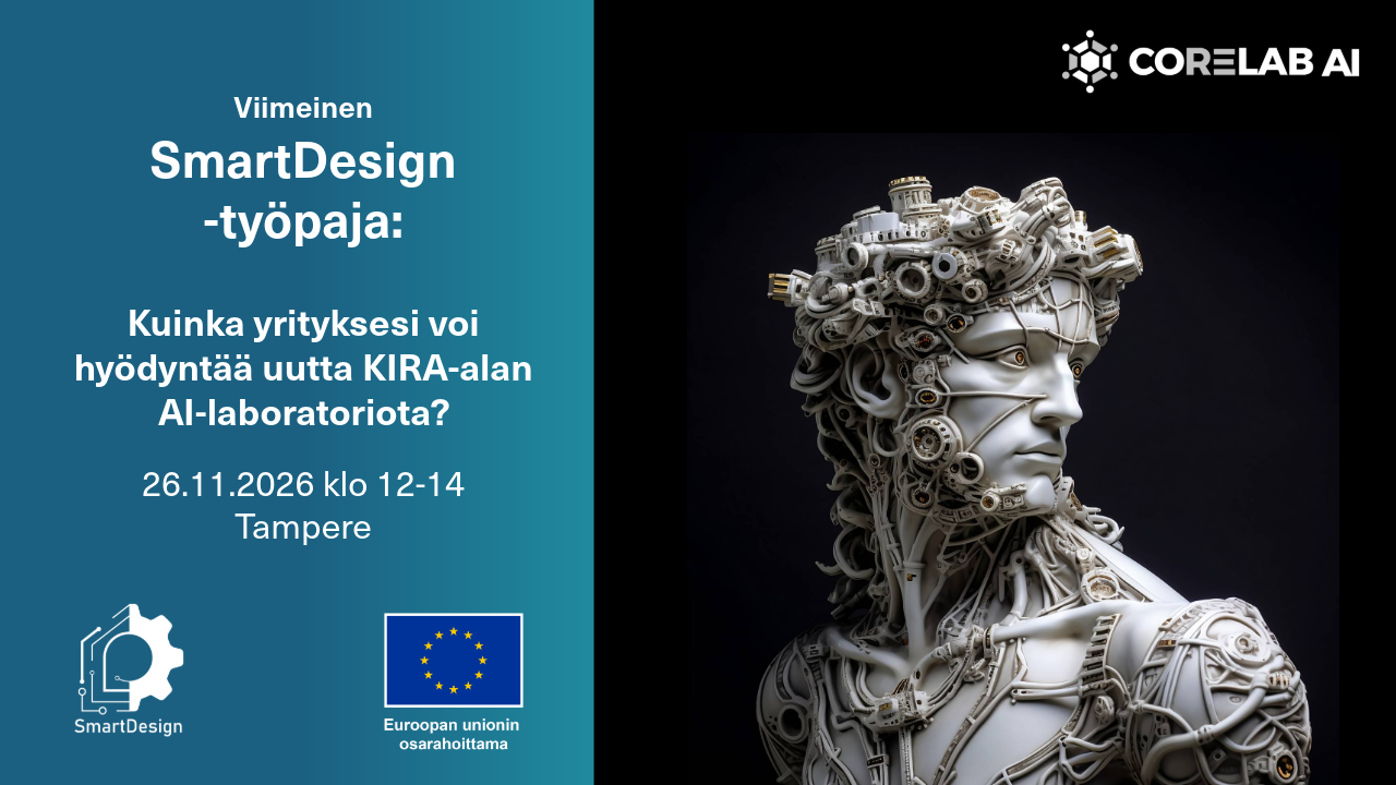 SmartDesign-työpaja: Kuinka yrityksesi voi hyödyntää uutta KIRA-alan AI-laboratoriota? 26.11.2026 klo 12-14 Tampere.