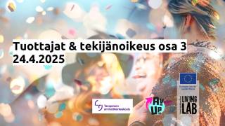 Tuottajat & tekijänoikeus osa 3 24.4.2025. Tampereen ammattikorkeakoulu, AV UP, Euroopan unionin osarahoittama, Tuottajakeskus Living Lab