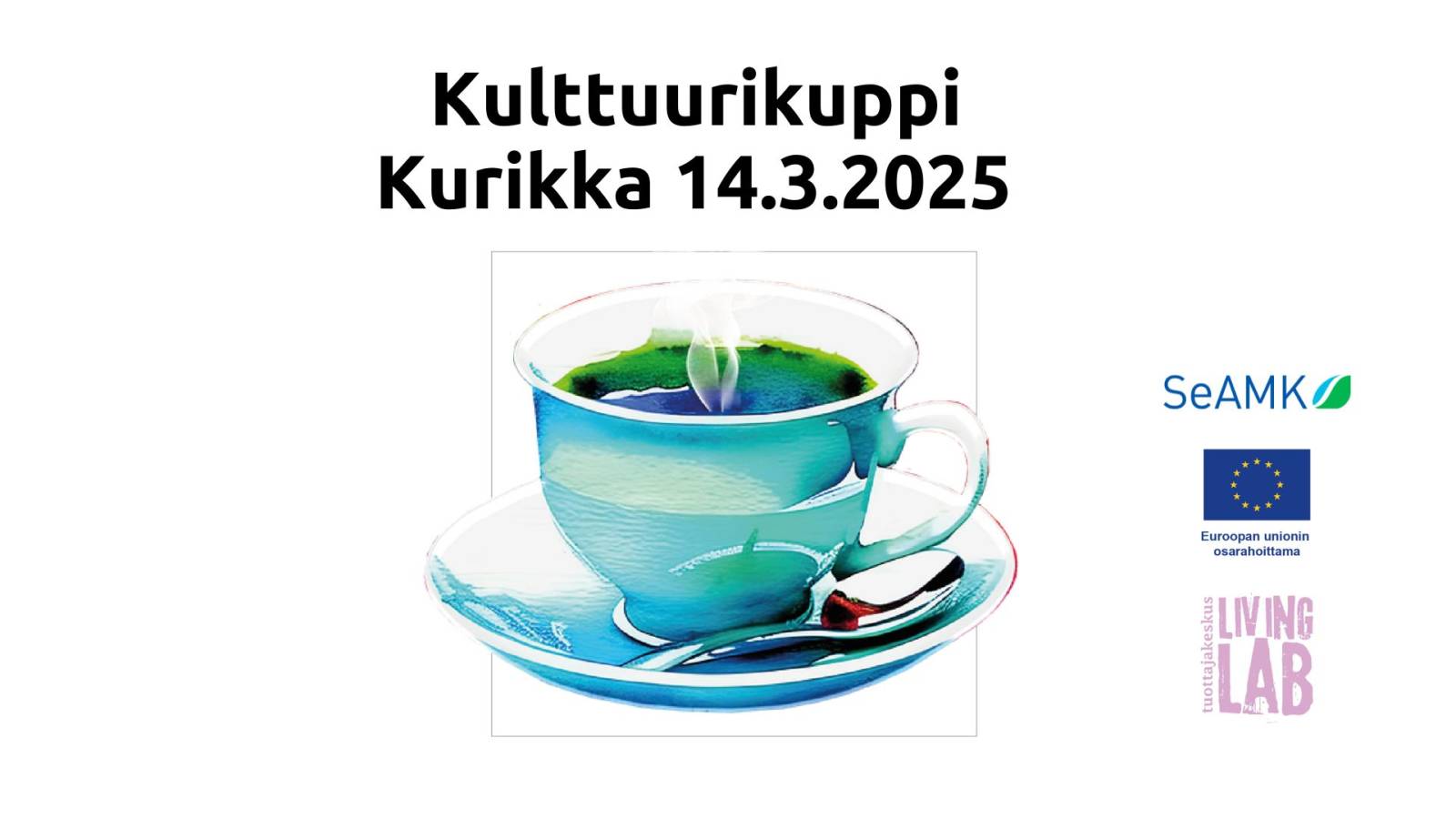 Kulttuurikuppi Kurikka 14.3.2025, tervetuloa! klo 8.30-10 Cafe Rufus, Asematie 7, 61300 Kurikka. SeAMK, Euroopan unionin osarahoittama. Tuottajakeskus Living Lab