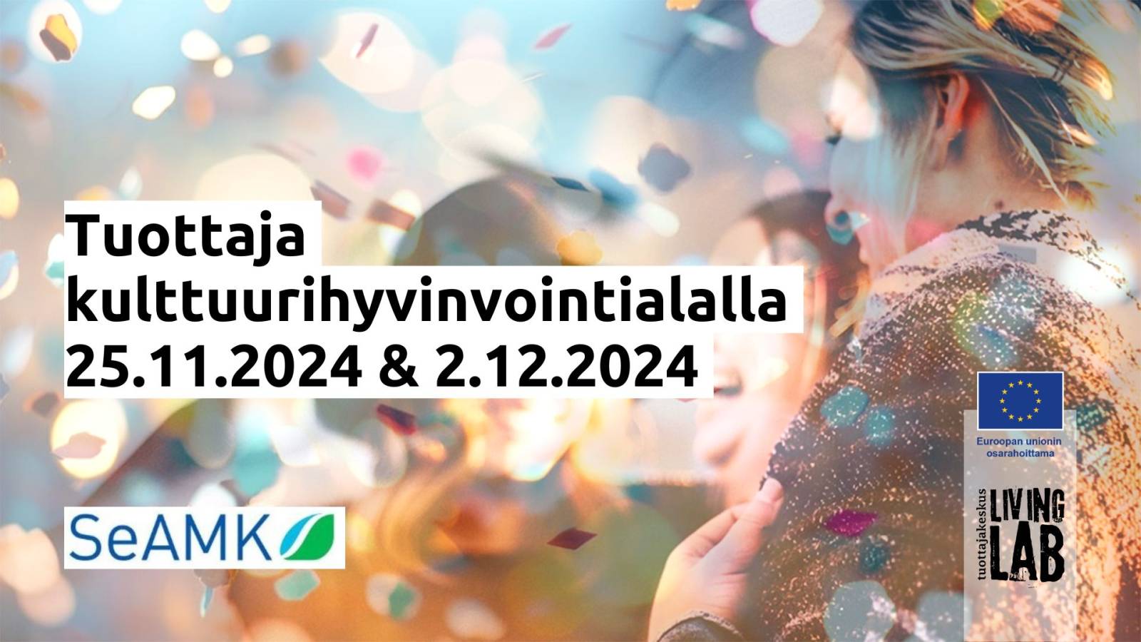 Tuottaja kulttuurihyvinvointialalla 25.11.2024 & 2.12.2024, SeAMK logo, Euroopan unionin osarahoittama logo, Tuottajakeskus Living Lab logo