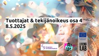 Tuottajat & tekijänoikeus osa 4 8.5.2025. Tampereen ammattikorkeakoulu, AV UP, Euroopan unionin osarahoittama, Tuottajakeskus Living Lab