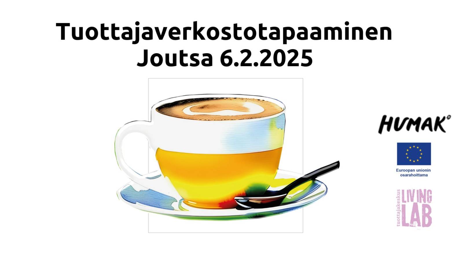 Tuottajaverkostotapaaminen Joutsa 6.2.2025. Kahvikuppi, Humak logo, Euroopan unionin osarahoittama logo, Tuottajakeskus Living Lab logo