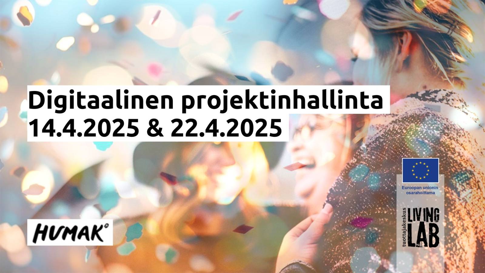 Digitaalinen projektinhallinta 14.4.2025 & 22.4.2025, Humak. Euroopan unionin osarahoittama. Tuottajakeskus Living Lab.