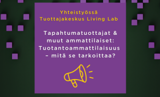 Yhteistyössä Tuottajakeskus Living Lab. Tapahtumatuottajat & muut ammattilaiset: Tuotantoammattilaisuus - mitä se tarkoittaa?